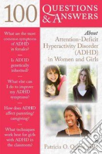 100 Questions & Answers About Attention-deficit Hyperactivity Disorder ADHD in Women and Girls libro in lingua di Quinn Patricia O.
