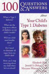 100 Questions & Answers About Your Child's Type 1 Diabetes libro in lingua di Platt Elizabeth, Olshan Jerrold S. M.D., Waterman Maryann