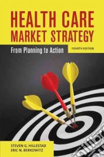 Health Care Market Strategy libro in lingua di Hillestad Steven G., Berkowitz Eric N.