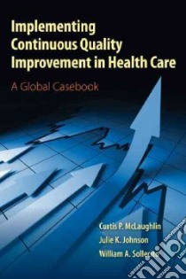 Implementing Continuous Quality Improvement in Health Care libro in lingua di McLaughlin Curtis P., Johnson Julie K. Ph.D., Sollecito William A.