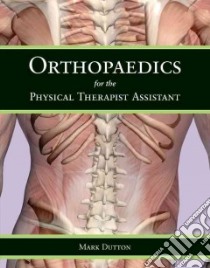 Orthopaedics for the Physical Therapist Assistant libro in lingua di Dutton Mark