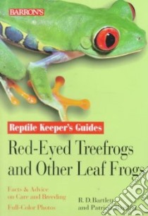 Reptile Keeper's Guides Red-Eyed Treefrogs and Other Leaf Frogs libro in lingua di Bartlett Richard D.
