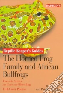 The Horned Frog Family and African Bullfrogs libro in lingua di Bartlett Richard D., Bartlett Patricia
