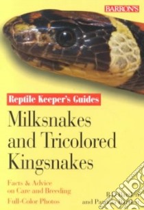 Milksnakes and Tricolored Kingsnakes libro in lingua di Bartlett Richard D., Bartlett Patricia Pope