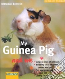 My Guinea Pig and Me libro in lingua di Birmelin Immanuel, Wegler Monika