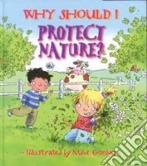 Why Should I Protect Nature? libro in lingua di Green Jen, Gordon Mike (ILT)