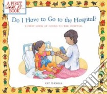 Do I Have to Go to the Hospital? libro in lingua di Thomas Pat, Harker Lesley (ILT)