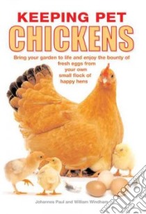 Keeping Pet Chickens libro in lingua di Paul Johannes, Windham William, Stahlkuppe Joe