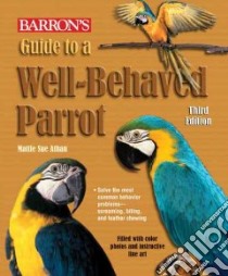 Barron's Guide to a Well-Behaved Parrot libro in lingua di Athan Mattie Sue