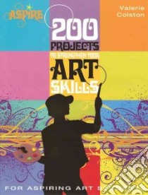 200 Projects to Strengthen Your Art Skills libro in lingua di Colston Valerie