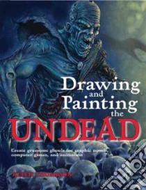 Drawing and Painting the Undead libro in lingua di Thompson Keith