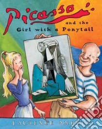 Picasso and the Girl With the Ponytail libro in lingua di Anholt Laurence