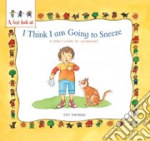 I Think I Am Going to Sneeze libro in lingua di Thomas Pat, Harker Lesley (ILT)