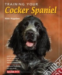 Training Your Cocker Spaniel libro in lingua di Riggsbee Nikki