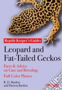 Leopard and Fat-Tailed Geckos libro in lingua di Bartlett R. D., Bartlett Patricia P.