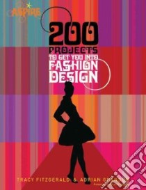 200 Projects to Get You into Fashion Design libro in lingua di Grandon Adrian, Fitzgerald Tracy, Nunnelly Carol