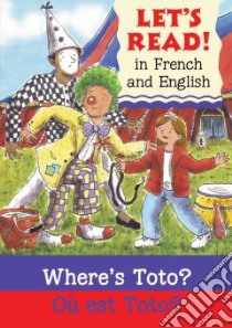 Where's Toto? / Ou Es Toto? libro in lingua di Laird Elizabeth, Noyes Leighton (ILT), Bougard Marie-Therese