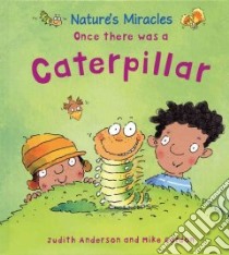 Once There Was a Caterpillar libro in lingua di Anderson Judith, Gordon Mike (ILT)