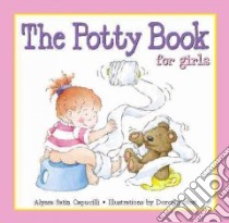 The Potty Book for Girls libro in lingua di Capucilli Alyssa Satin, Stott Dorothy M. (ILT), Stott Dorothy M.