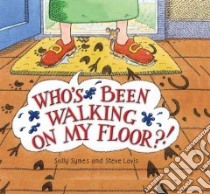 Who's Been Walking on My Floor?! libro in lingua di Symes Sally, Lavis Steve