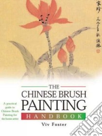 The Chinese Brush Painting Handbook libro in lingua di Foster Viv (EDT)