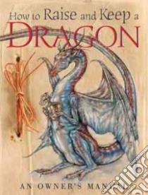 How to Raise And Keep a Dragon libro in lingua di Nigg Joe, Nigg Joe (EDT), Malone Dan (ILT)