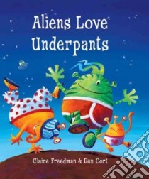 Aliens Love Underpants libro in lingua di Freedman Claire, Cort Ben (ILT)