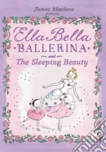 Ella Bella Ballerina and The Sleeping Beauty libro in lingua di Mayhew James