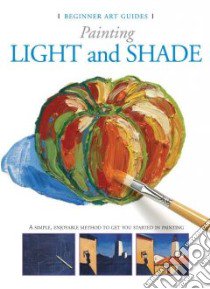 Painting Light and Shade libro in lingua di Parramon's Editorial Team (COR), Roig Gabriel Martin
