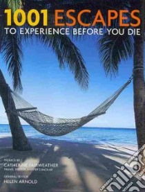 1001 Escapes to Experience Before You Die libro in lingua di Arnold Helen (EDT), Fairweather Catherine (CON)