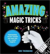 Amazing Magic Tricks libro in lingua di Tremaine Jon