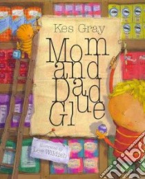 Mom and Dad Glue libro in lingua di Gray Kes, Wildish Lee