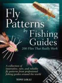 Fly Patterns by Fishing Guides libro in lingua di Lolli Tony