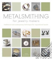 Metalsmithing for Jewelry Makers libro in lingua di McGrath Jinks