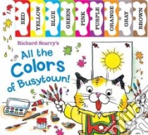 Richard Scarry's All the Colors of Busytown libro in lingua di Scarry Richard