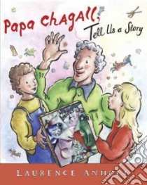 Papa Chagall, Tell Us a Story libro in lingua di Anholt Laurence