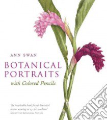 Botanical Portraits With Colored Pencils libro in lingua di Swan Ann