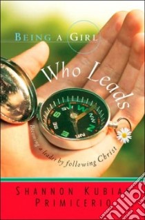 Being a Girl Who Leads libro in lingua di Primicerio Shannon Kubiak
