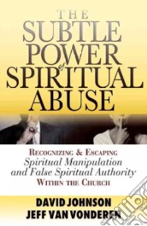 The Subtle Power of Spiritual Abuse libro in lingua di Johnson David, Vanvonderen Jeff