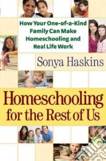 Homeschooling for the Rest of Us libro in lingua di Haskins Sonya