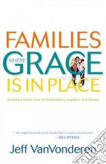 Families Where Grace Is in Place libro in lingua di Vanvonderen Jeff