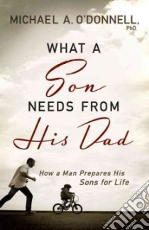 What a Son Needs from His Dad libro in lingua di O'Donnell Michael