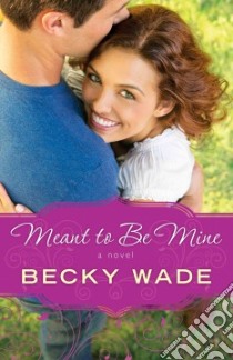 Meant to Be Mine libro in lingua di Wade Becky