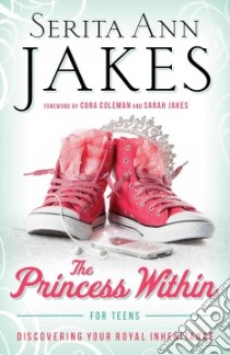 The Princess Within for Teens libro in lingua di Jakes Serita Ann, Coleman Cora (FRW), Jakes Sarah (FRW)