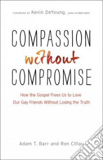 Compassion Without Compromise libro in lingua di Barr Adam T., Citlau Ron, Deyoung Kevin (FRW)