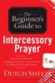 The Beginner's Guide to Intercessory Prayer libro in lingua di Sheets Dutch