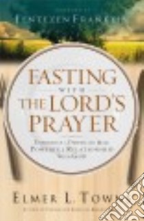 Fasting With the Lord's Prayer libro in lingua di Towns Elmer L., Franklin Jentezen (FRW)
