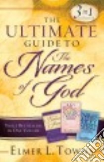 The Ultimate Guide to the Names of God libro in lingua di Towns Elmer L.