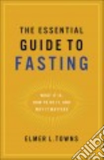 The Essential Guide to Fasting libro in lingua di Towns Elmer L.