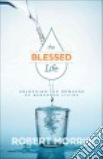 The Blessed Life libro in lingua di Morris Robert